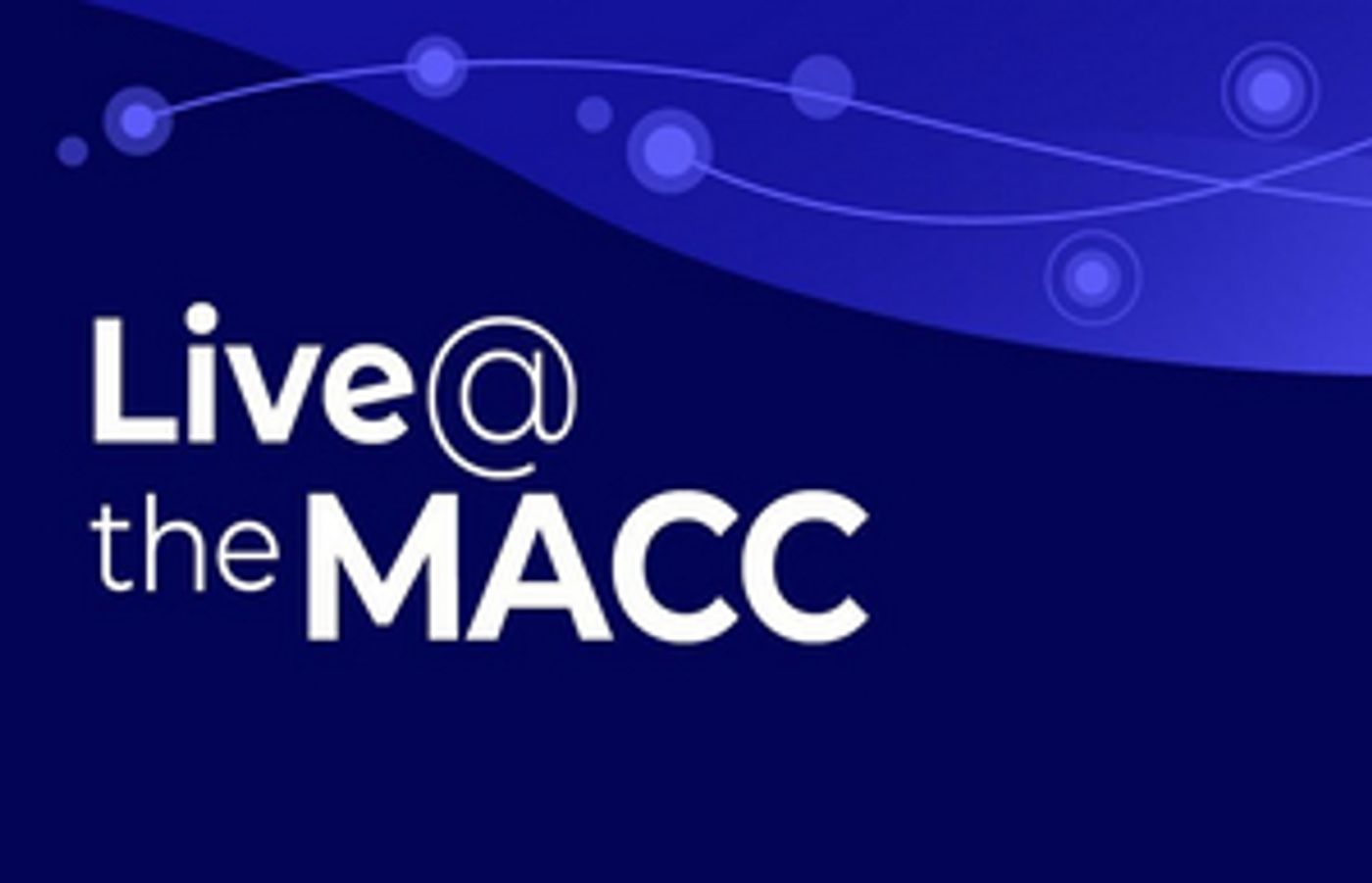 MACC Announces A September Full Of Additional LIVE @ THE MACC Streamed Concerts  Image