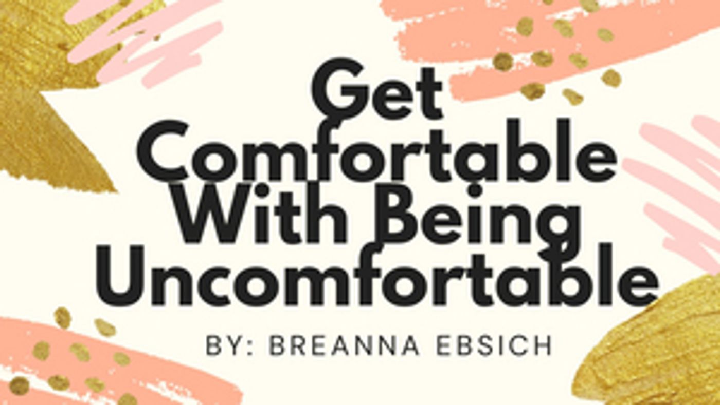 Student Blog: Get Comfortable With Being Uncomfortable  Image