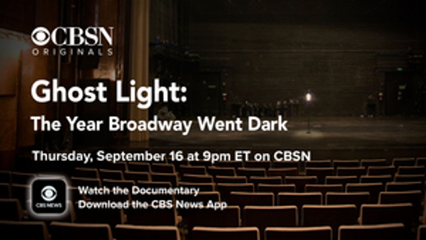 GHOST LIGHT: THE YEAR BROADWAY WENT DARK Documentary to Premiere Tonight on CBSN  Image