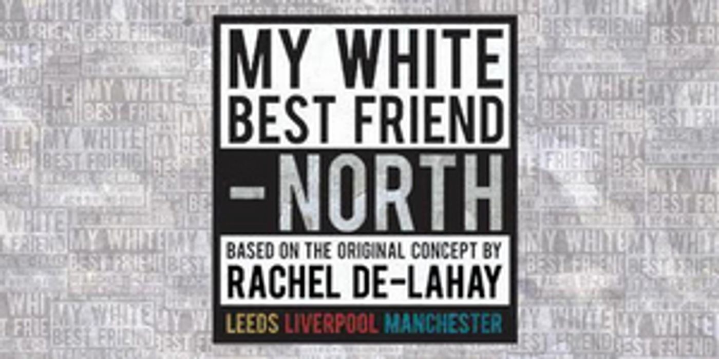 Nineteen Writers From Across The North Of England Announced For MY WHITE BEST FRIEND - NORTH Nineteen Writers From Across The North Of England Announced For MY WHITE BEST FRIEND - NORTH Image