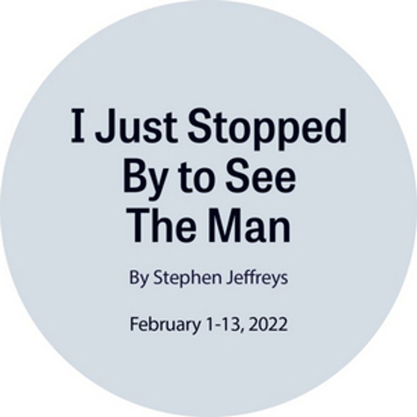 I JUST STOPPED BY TO SEE THE MAN Comes to New Stage Theatre in February  Image