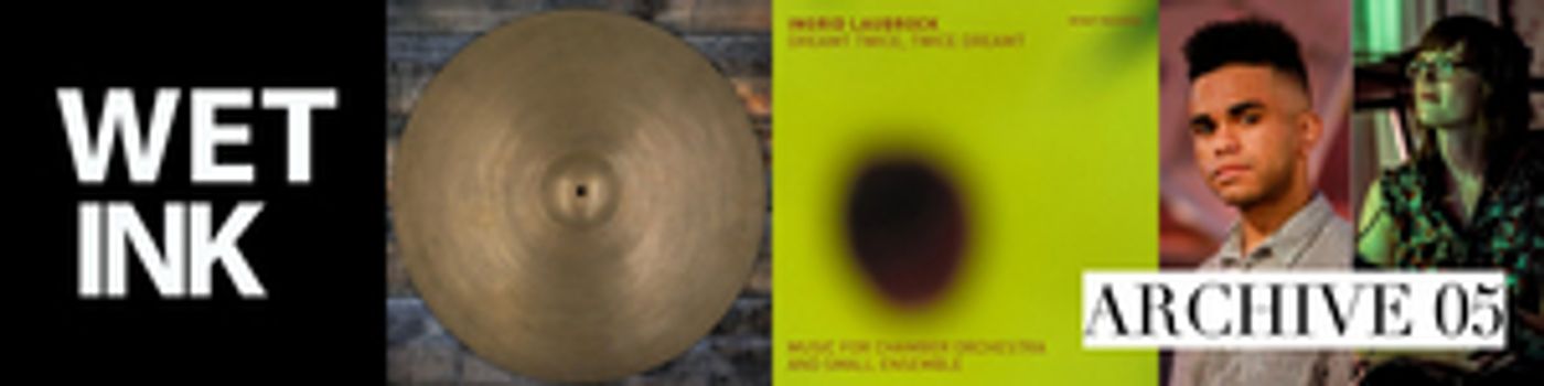 Wet Ink Ensemble Releases Wet Ink Archive: 05 'Artists In Residence'  Image