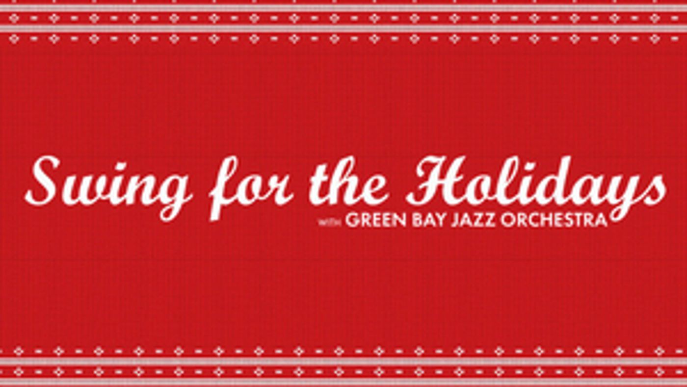 SWING FOR THE HOLIDAYS With Green Bay Jazz Orchestra Now On Sale  Image