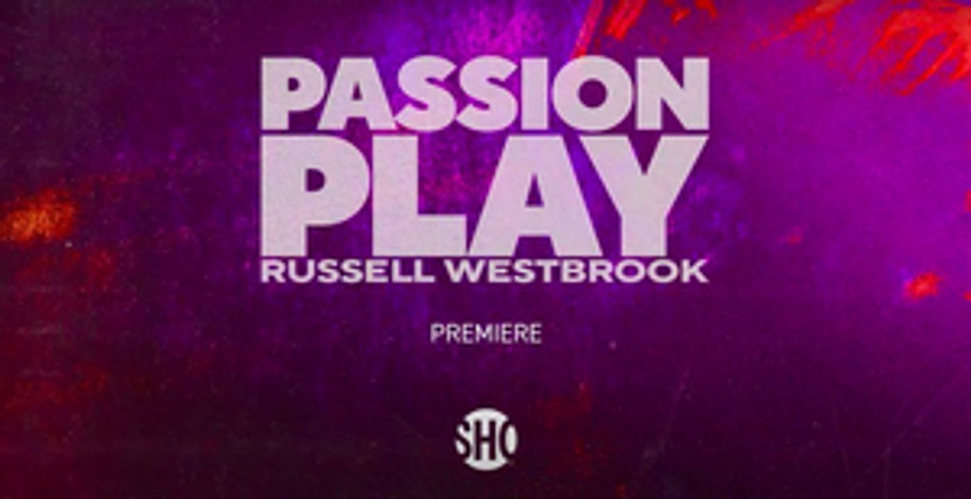 Showtime Shares First Look at PASSION PLAY: RUSSELL WESTBROOK Documentary  Image