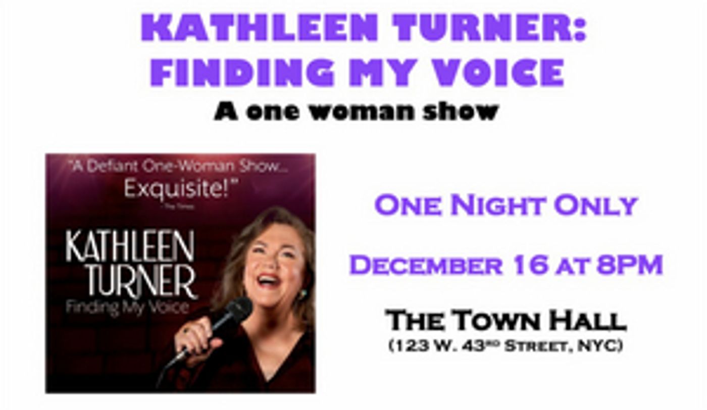 KATHLEEN TURNER: FINDING MY VOICE to be Presented at The Town Hall  Image