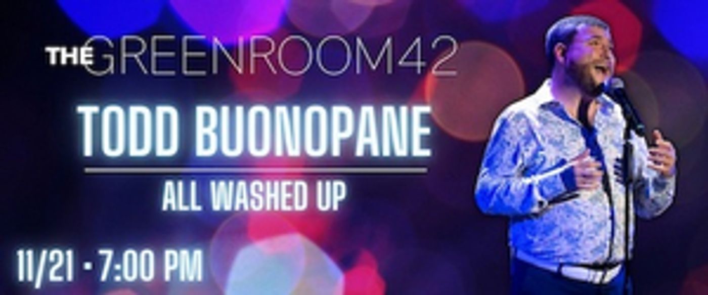 Todd-Buonopane-Will-Perform-ALL-WASHED-UP-at-The-Green-Room-42-20211115 Todd Buonopane Will Perform ALL WASHED UP at The Green Room 42 Image