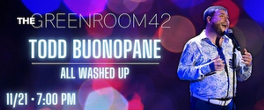 Todd Buonopane Will Perform ALL WASHED UP at The Green Room 42 Image