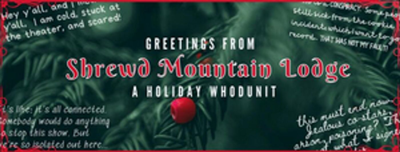 Shrewd Productions Presents GREETINGS FROM SHREWD MOUNTAIN LODGE- AN INTERACTIVE PLAY-BY-MAIL Shrewd Productions Presents GREETINGS FROM SHREWD MOUNTAIN LODGE- AN INTERACTIVE PLAY-BY-MAIL Image