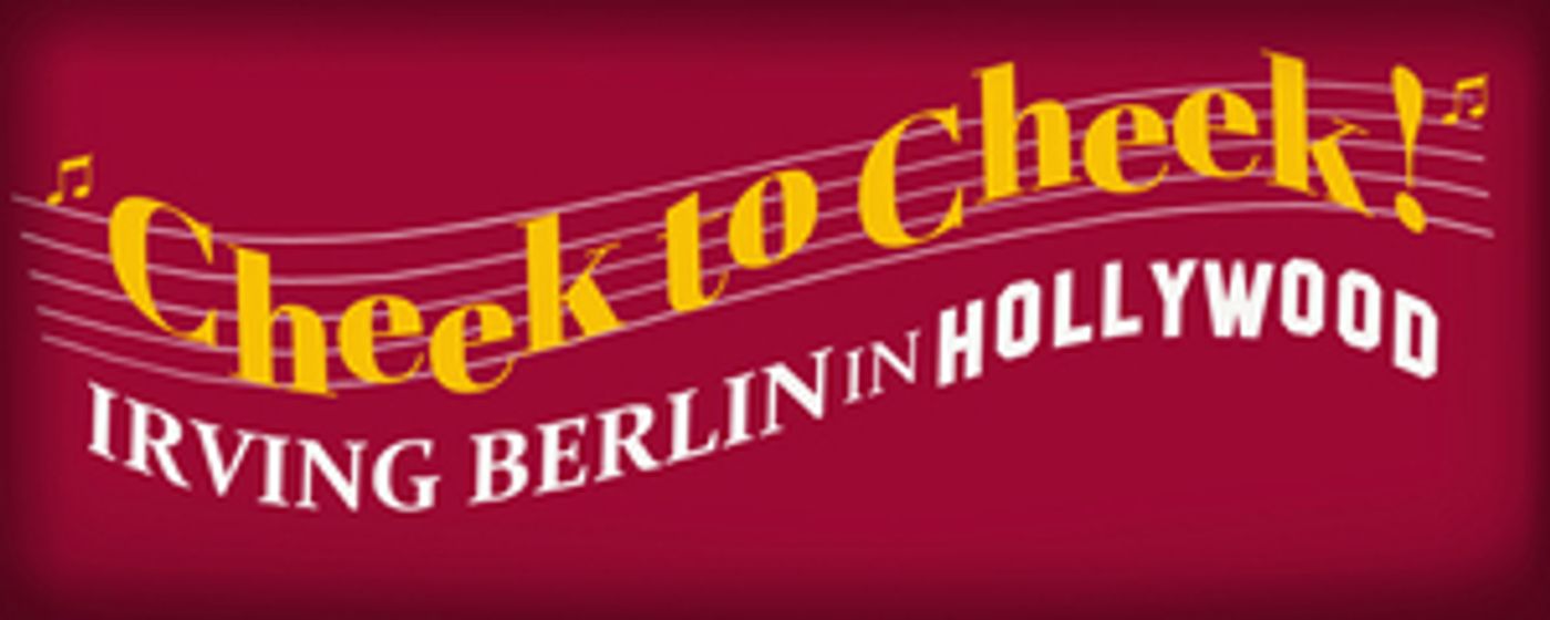 CHEEK TO CHEEK: IRVING BERLIN IN HOLLYWOOD Opens Tomorrow Night  Image