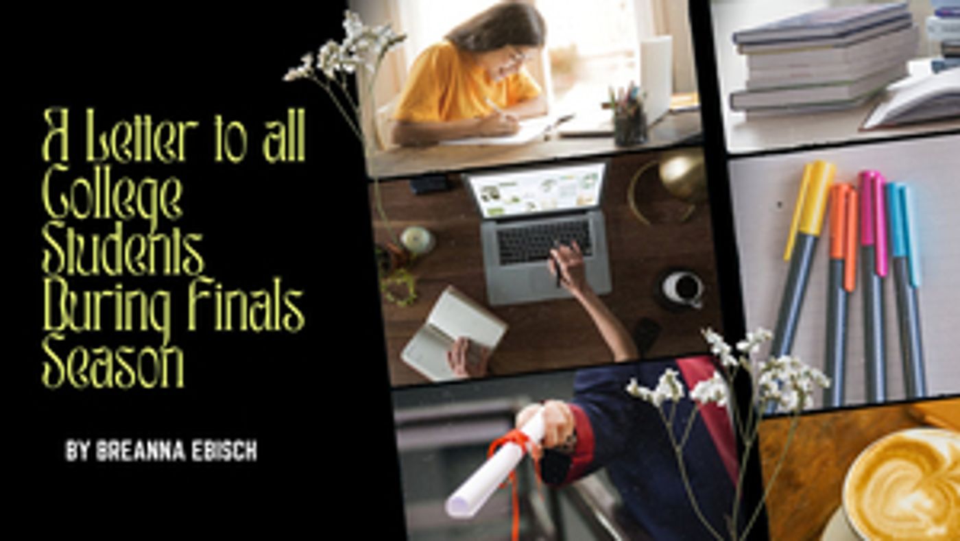 Student Blog: A Letter to All College Students During Finals Season  Image