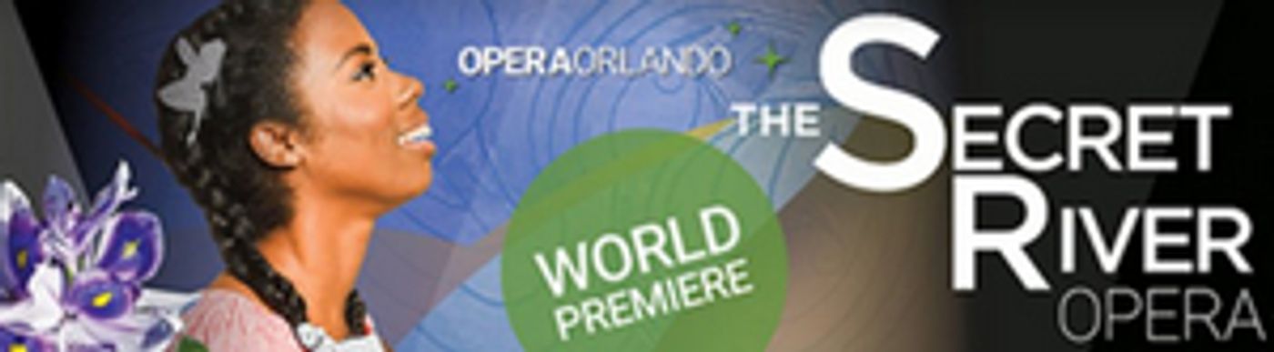 Opera Orlando to Present World Premiere of THE SECRET RIVER Opera Orlando to Present World Premiere of THE SECRET RIVER Image