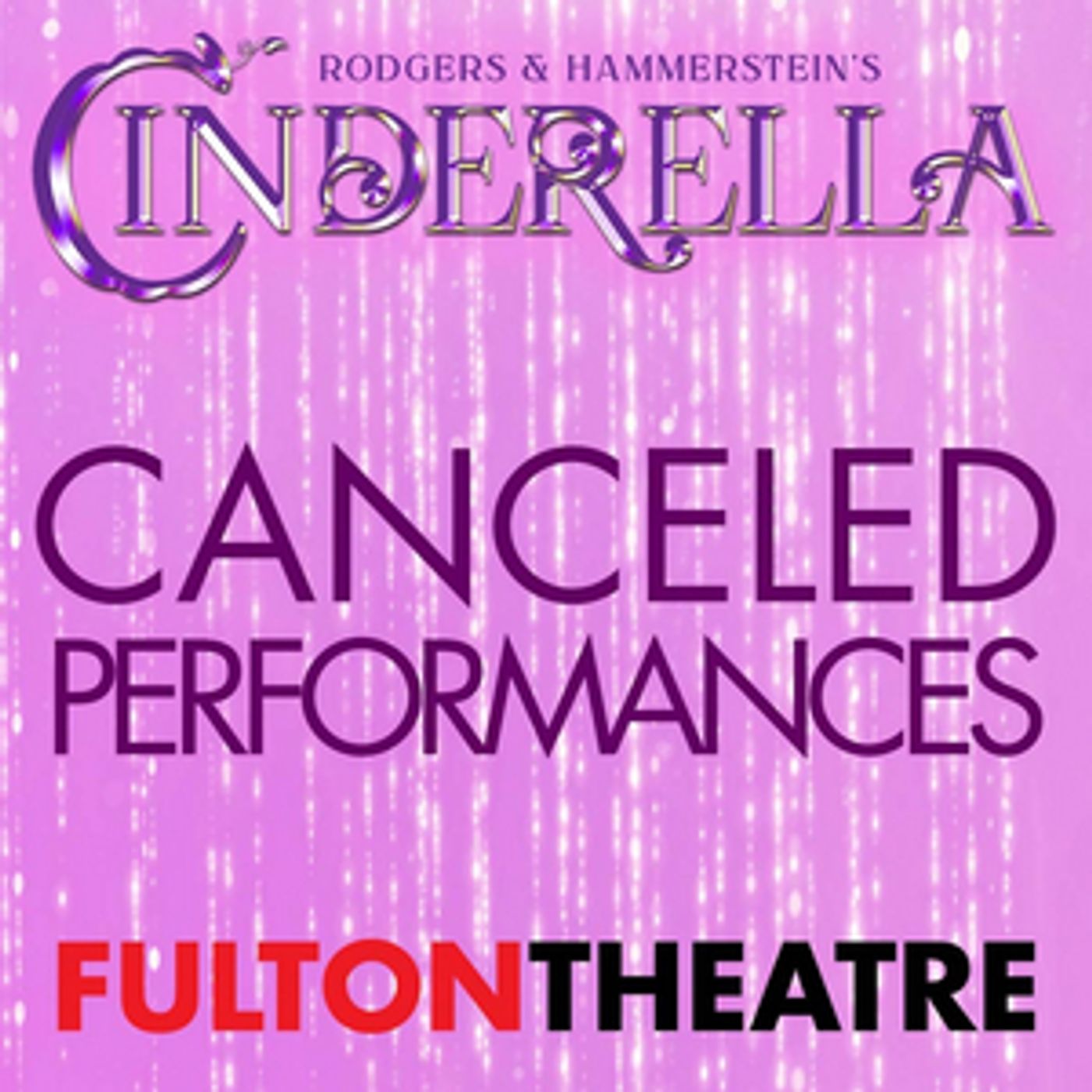 CINDERELLA Performances Cancelled at the Fulton Theatre Due to COVID-19 CINDERELLA Performances Cancelled at the Fulton Theatre Due to COVID-19 Image