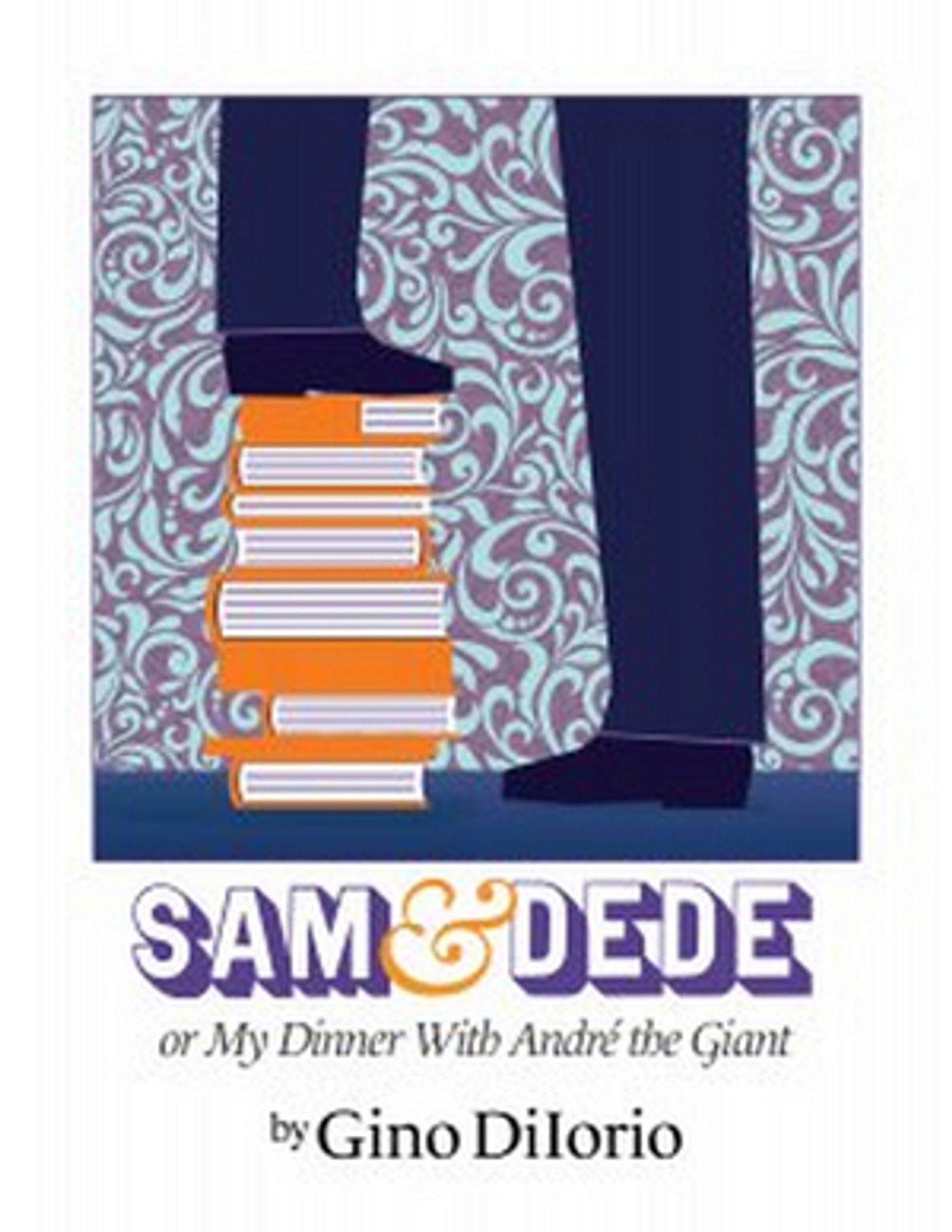 Washington Stage Guild Will Present SAM AND DEDE, OR MY DINNER WITH ANDRE THE GIANT Washington Stage Guild Will Present SAM AND DEDE, OR MY DINNER WITH ANDRE THE GIANT Image