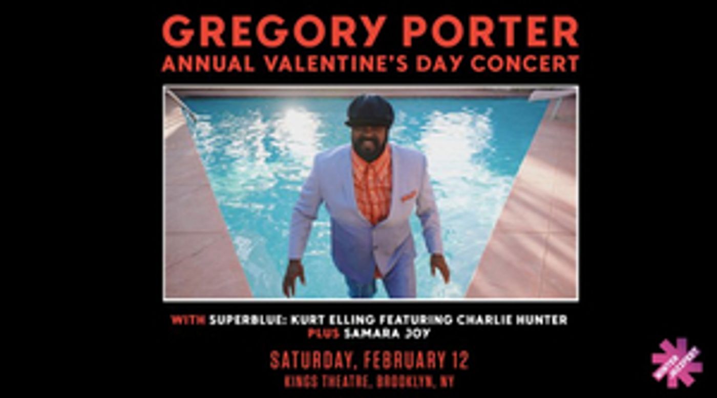 Gregory Porter Presents Annual Valentine's Day Concert At Kings Theatre February 12 Gregory Porter Presents Annual Valentine's Day Concert At Kings Theatre February 12 Image
