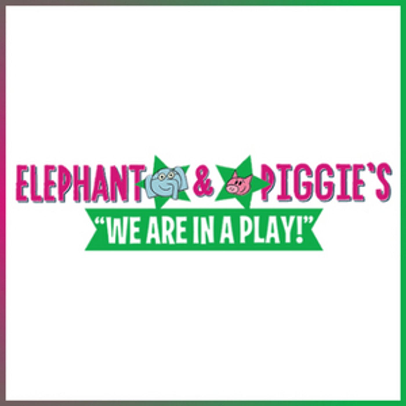 FMCT Presents ELEPHANT & PIGGIE'S 'WE ARE IN A PLAY!' This Month  Image