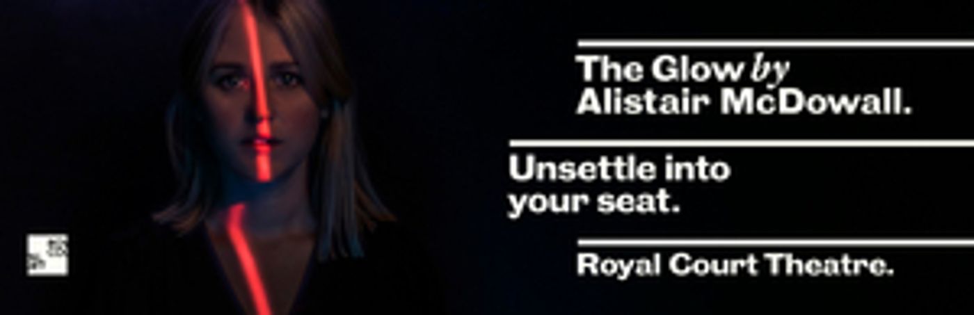 Save 43% On Tickets To THE GLOW at the Royal Court  Image