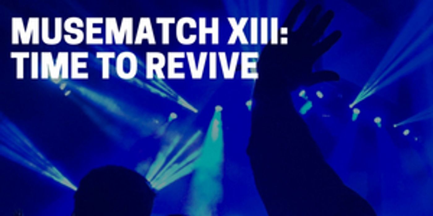 10 Videos That Have Us Ready For MUSEMATCH XIII: A TIME TO REVIVE at The Green Room 42  Image