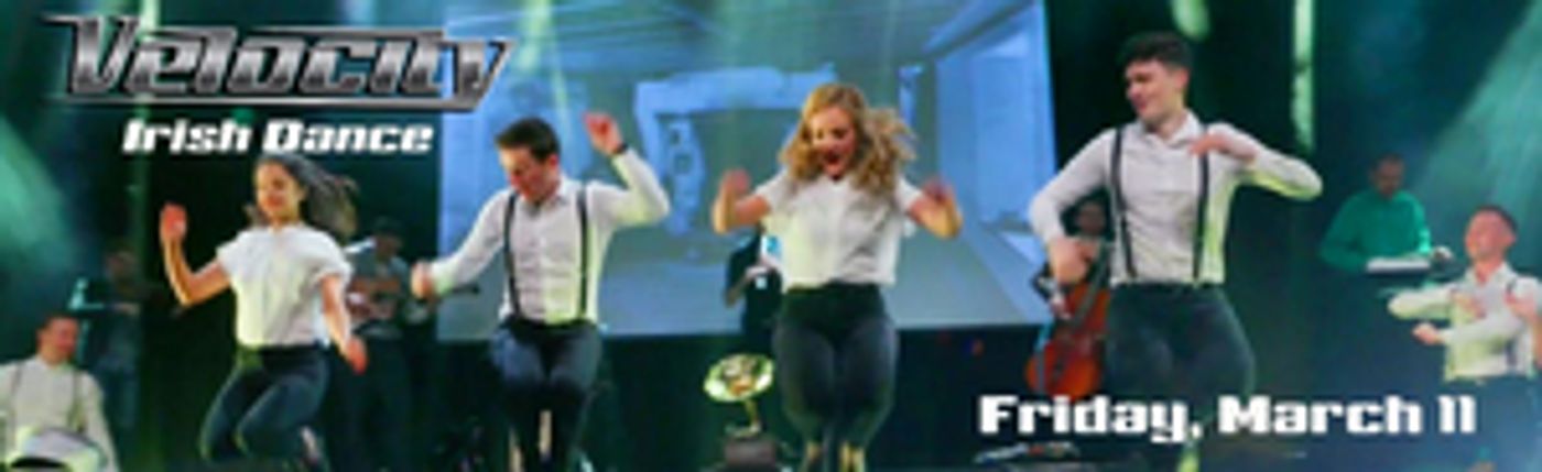 Velocity Irish Dance Announced At Patchogue Theatre  Image