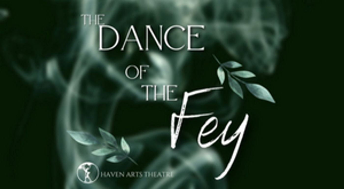 Haven Arts Theatre to Present DANCE OF THE FEY  Image