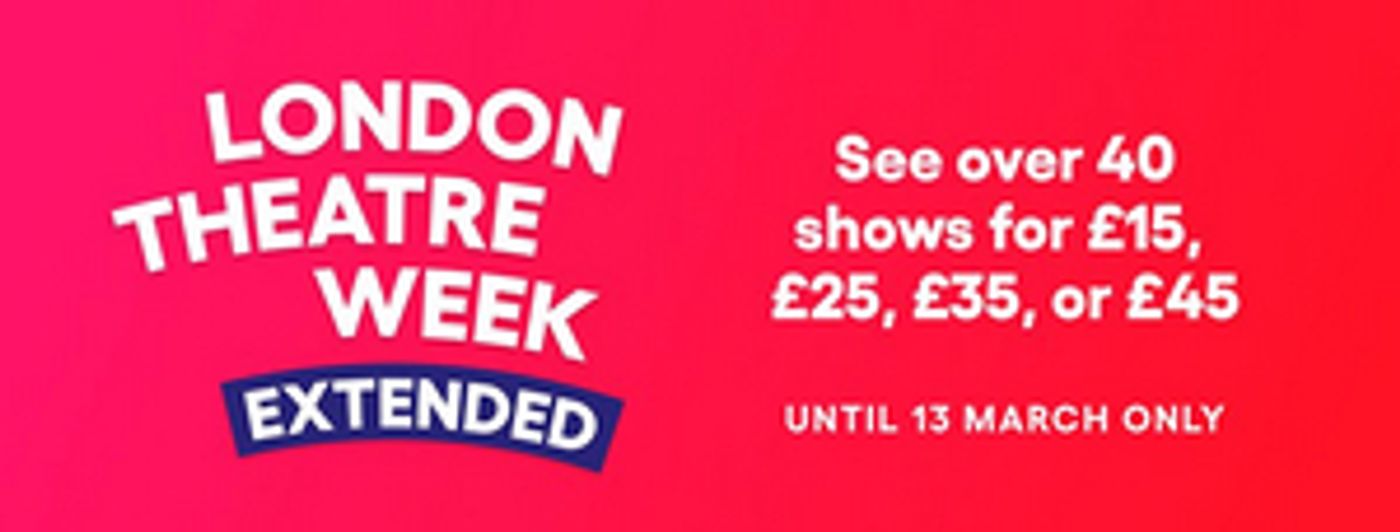 London Theatre Week Announces Extension!  Image