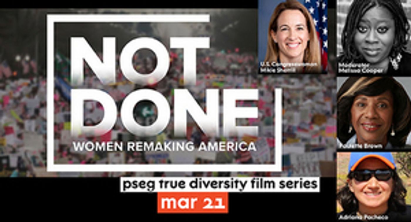 NJPAC to Present PSEG True Diversity Film Series: Not Done: Women Remaking America NJPAC to Present PSEG True Diversity Film Series: Not Done: Women Remaking America Image