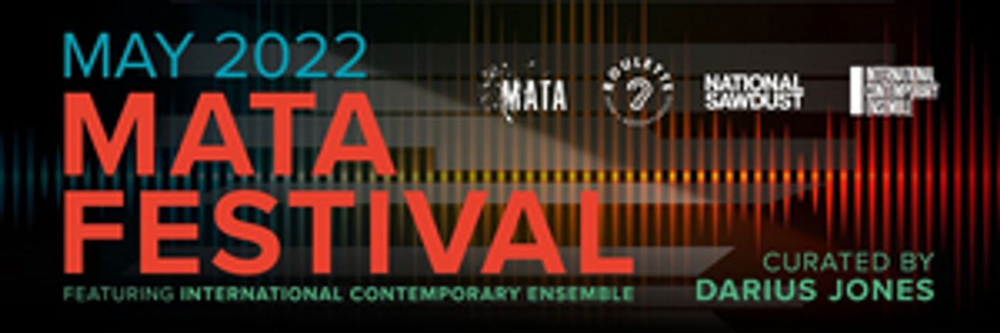 MATA Announces 2022 Festival at Roulette and National Sawdust MATA Announces 2022 Festival at Roulette and National Sawdust Image