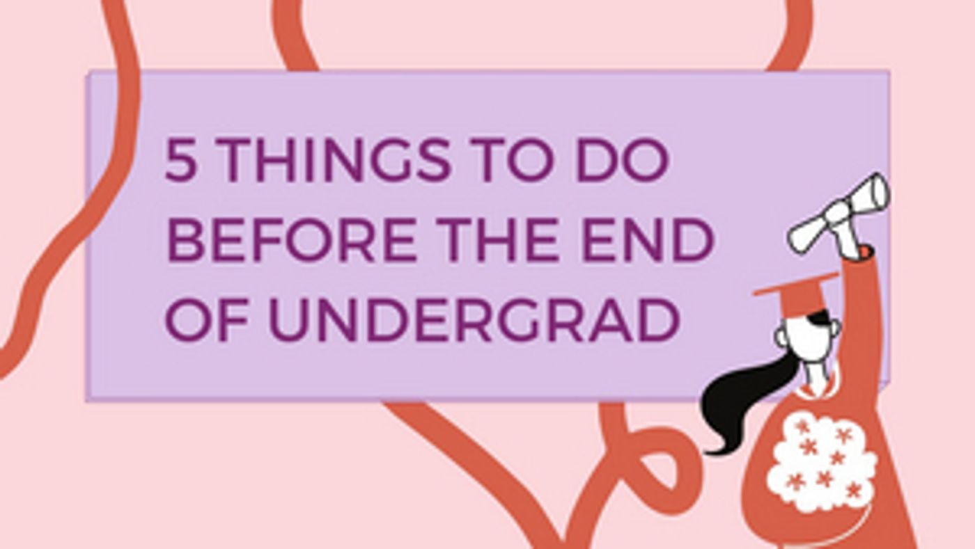 Student Blog: 5 Things to do Before the End of Undergrad  Image
