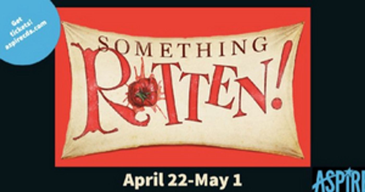 SOMETHING ROTTEN! Comes to Aspire Community Theatre This Month SOMETHING ROTTEN! Comes to Aspire Community Theatre This Month Image