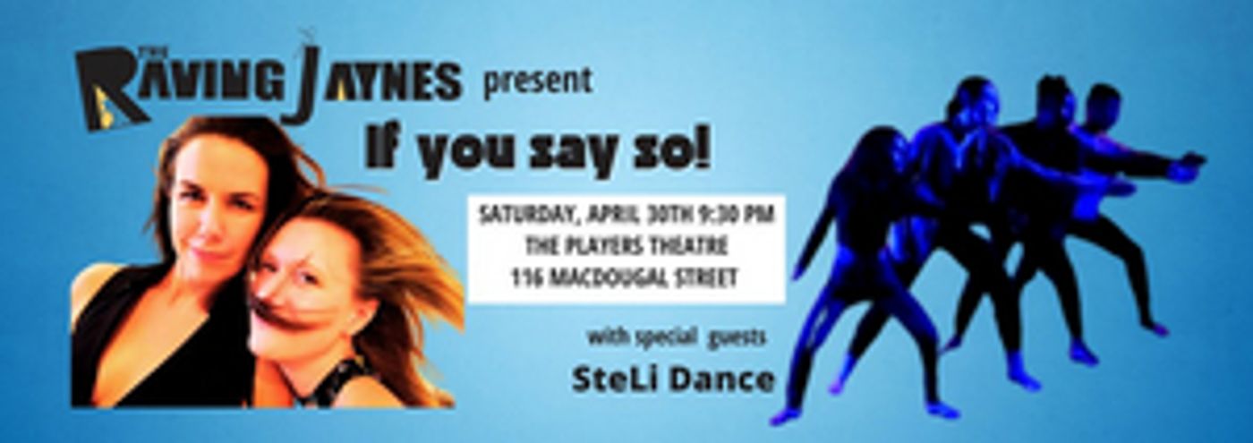 The Raving Jaynes With SteLi Dance Bring IF YOU SAY SO to the Players Theatre  Image