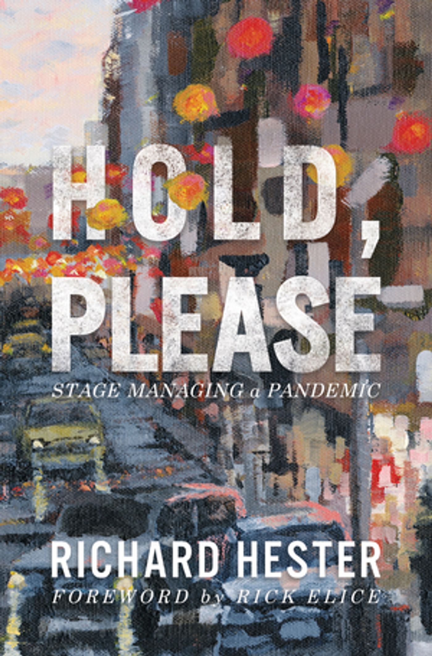 Read Excerpts from Stage Manager Richard Hester's HOLD, PLEASE: STAGE MANAGING A PANDEMIC  Image