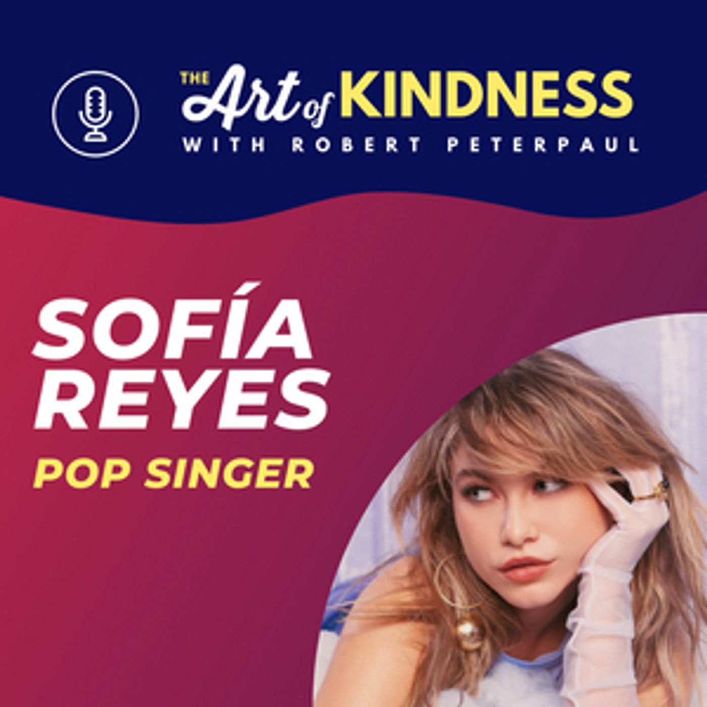 LISTEN: Pop Star Sofia Reyes On The Art Of Kindness Podcast LISTEN: Pop Star Sofia Reyes On The Art Of Kindness Podcast Image