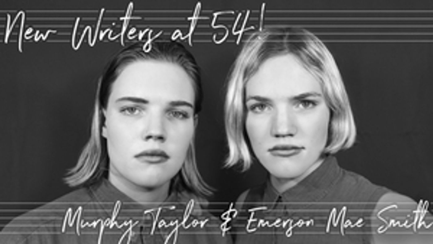 Murphy Taylor and Emerson Mae Smith to Star in NEW WRITERS AT 54!  Image