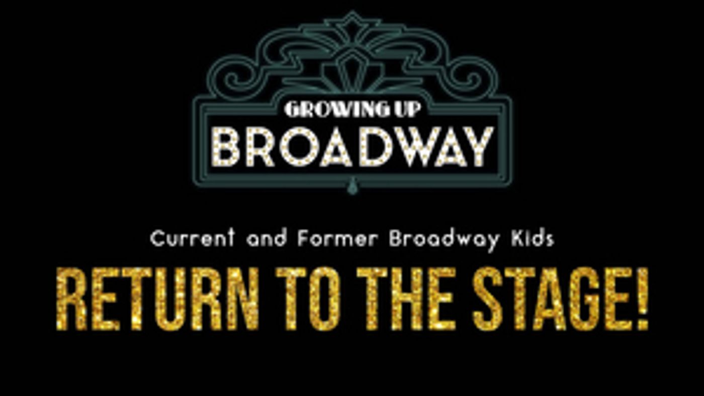 Feinstein's/54 Below to Present GROWING UP BROADWAY: CURRENT & FORMER BROADWAY KIDS RETURN TO THE STAGE!  Image