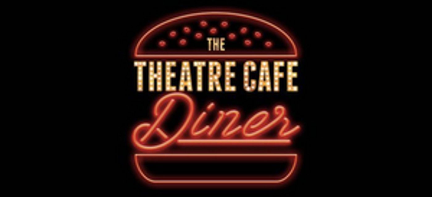 The Theatre Cafe Diner Will Open in Summer 2022 The Theatre Cafe Diner Will Open in Summer 2022 Image