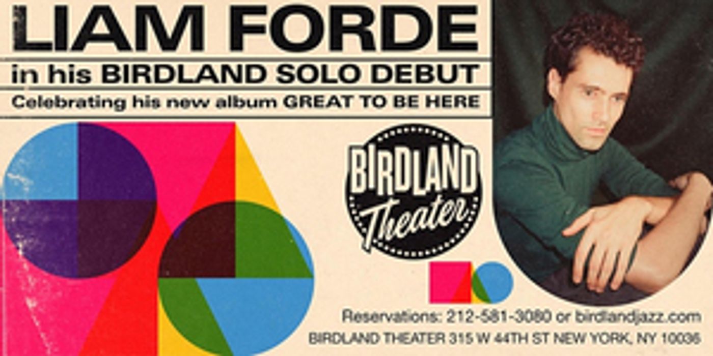 Liam Forde to Celebrate Debut Album GREAT TO BE HERE at Birdland Liam Forde to Celebrate Debut Album GREAT TO BE HERE at Birdland Image