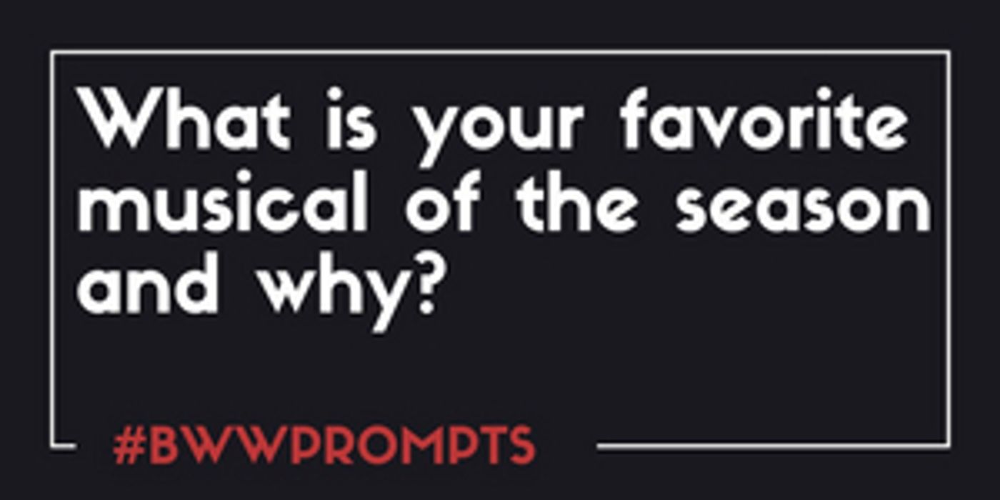 BWW Prompts: What Is Your Favorite Musical of the Season?  Image