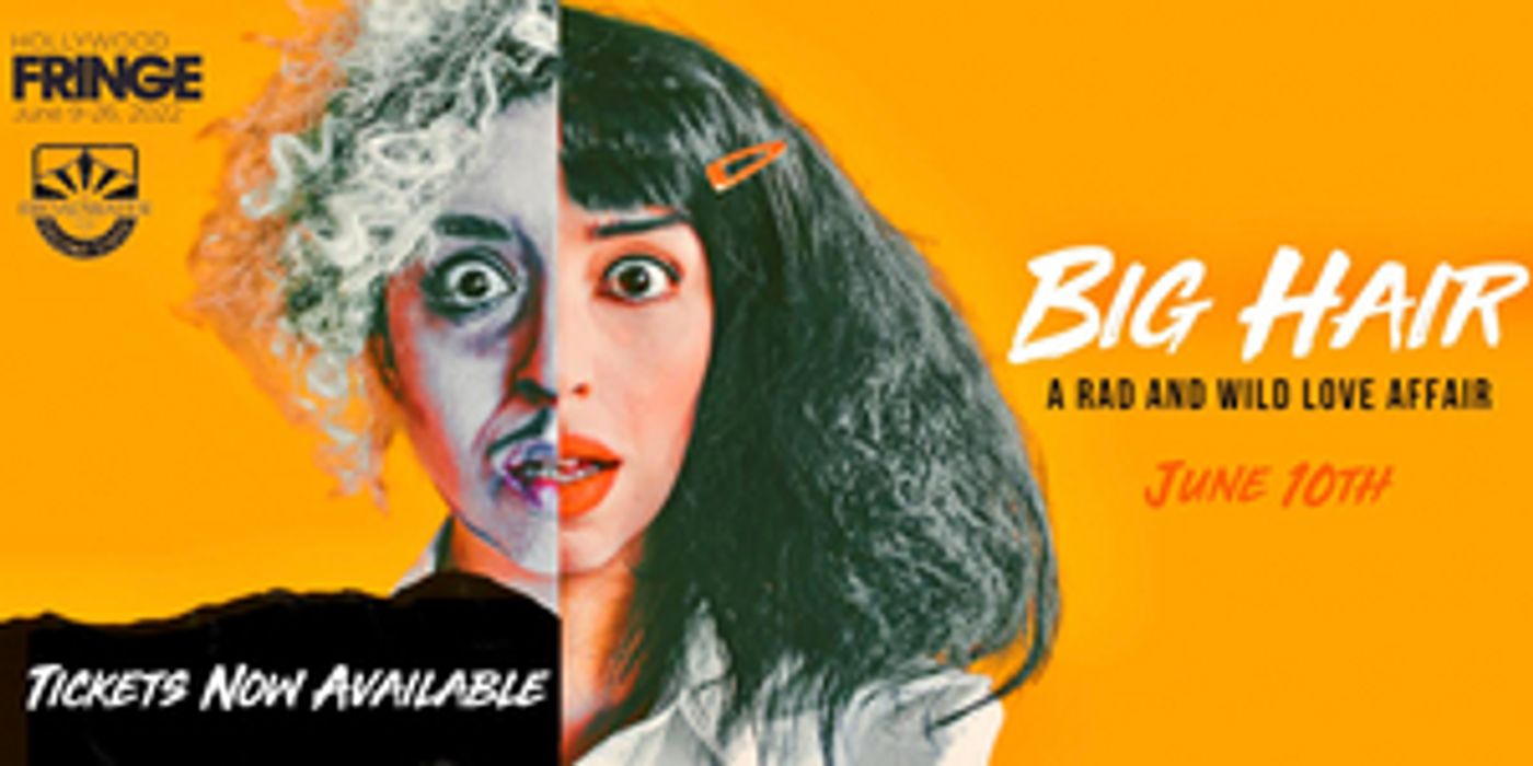 BIG HAIR: A RAD AND WILD LOVE AFFAIR to Premiere at the Hollywood Fringe Festival  Image