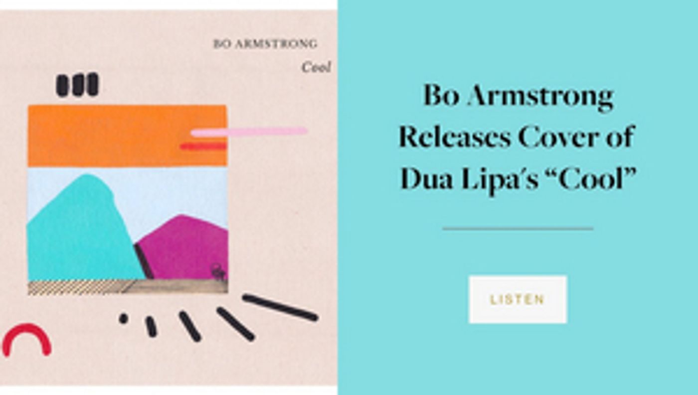 Bo Armstrong Releases Cover of Dua Lipa's 'Cool,' Streaming Proceeds Donated to You Can Play & Planned Parenthood  Image