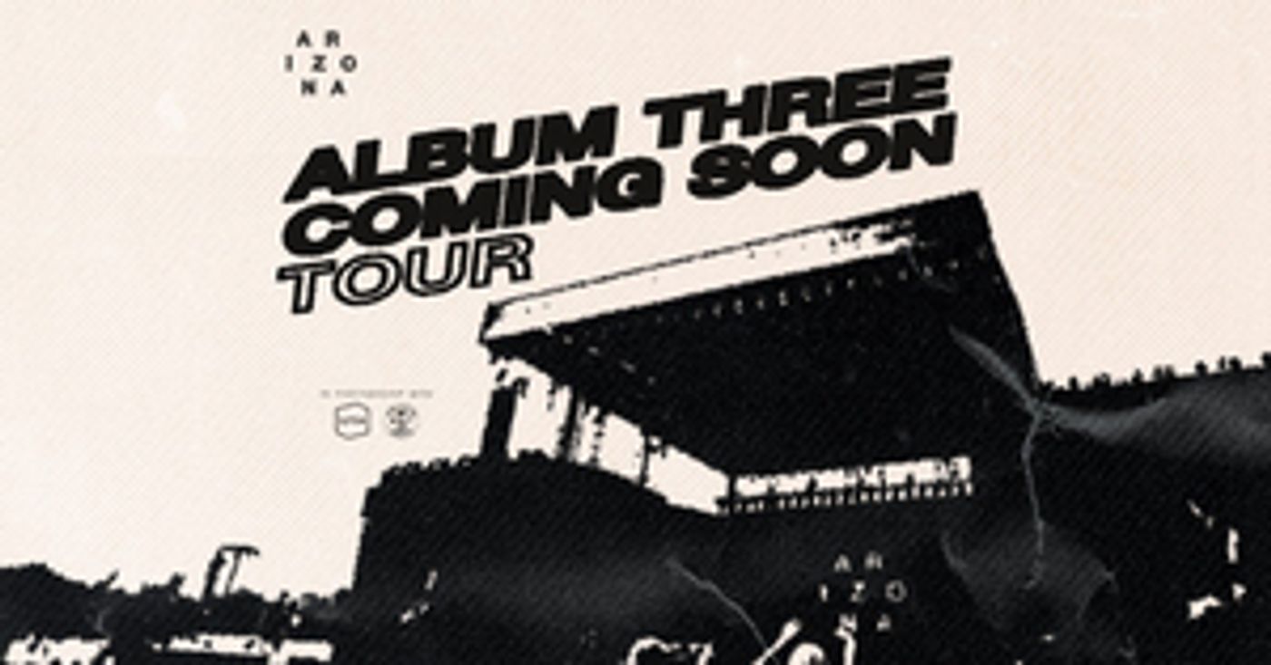A R I Z O N A Announces the 'Album Three Coming Soon' Fall Tour A R I Z O N A Announces the 'Album Three Coming Soon' Fall Tour Image