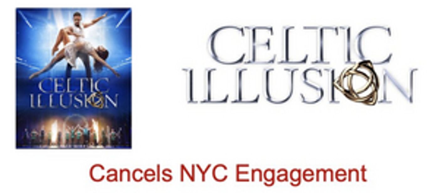 CELTIC ILLUSION Cancels Off-Broadway Engagement at New World Stages  Image
