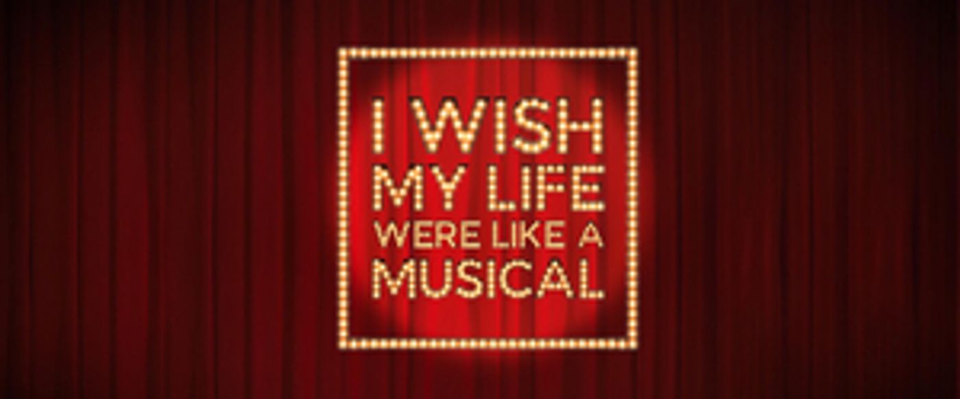 West End Regulars Join I WISH MY LIFE WAS LIKE A MUSICAL Coming To The Edinburgh Festival Fringe  Image