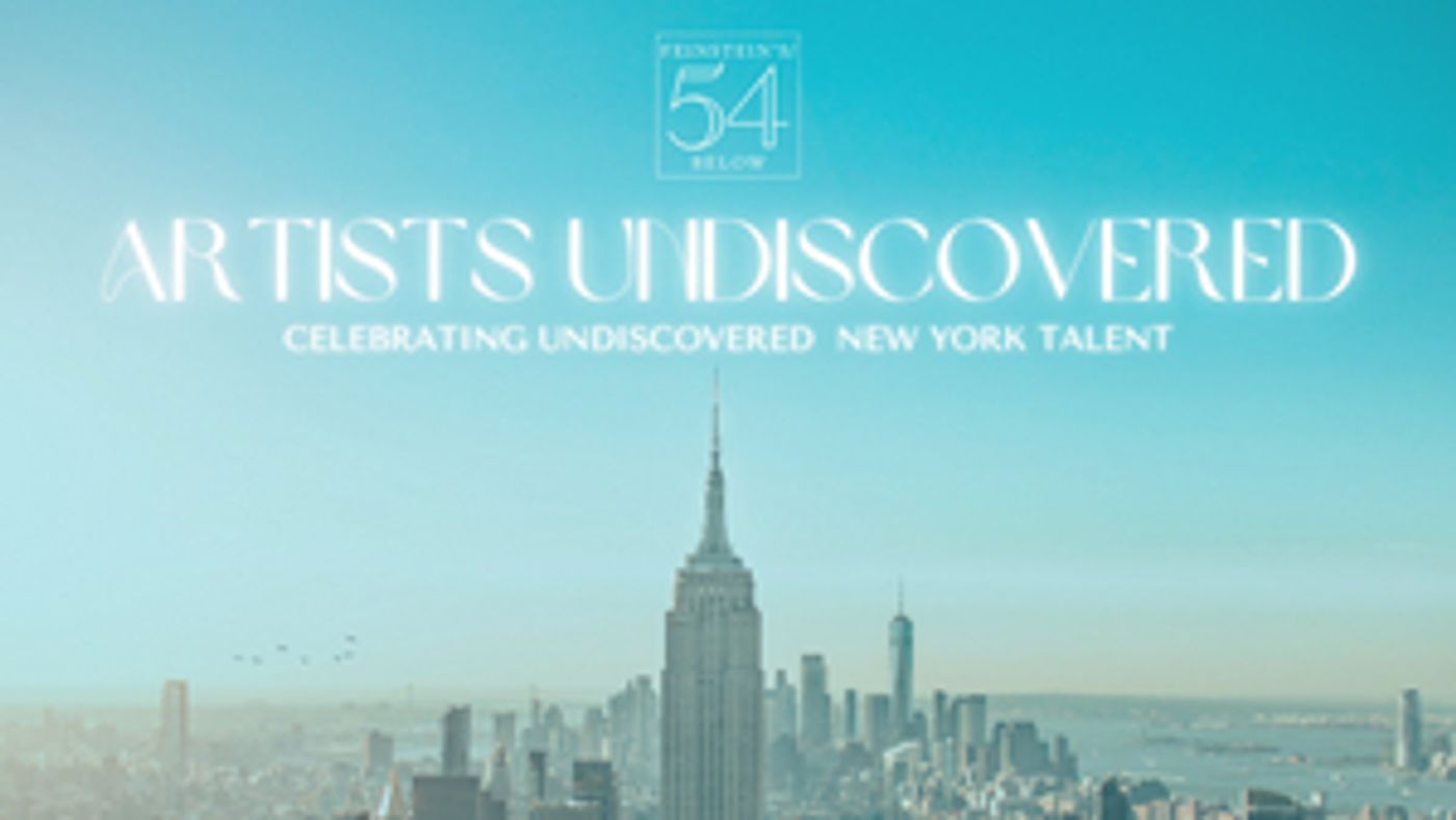 ARTISTS UNDISCOVERED to be Presented at Feinstein's/54 Below  Image