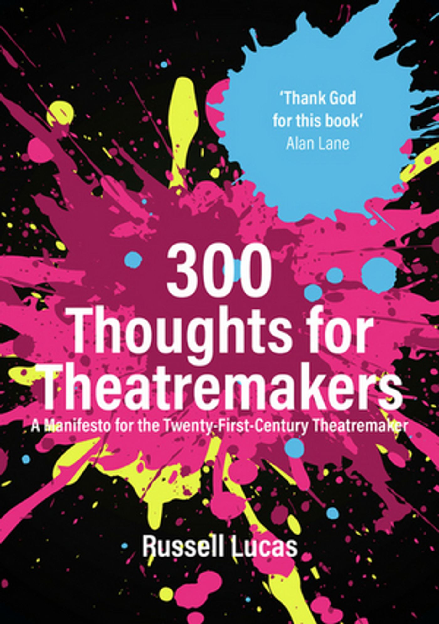 Interview: Russell Lucas On His New Book, 300 THOUGHTS FOR THEATREMAKERS: A MANIFESTO FOR THE TWENTY-FIRST-CENTURY THEATREMAKER Interview: Russell Lucas On His New Book, 300 THOUGHTS FOR THEATREMAKERS: A MANIFESTO FOR THE TWENTY-FIRST-CENTURY THEATREMAKER Image
