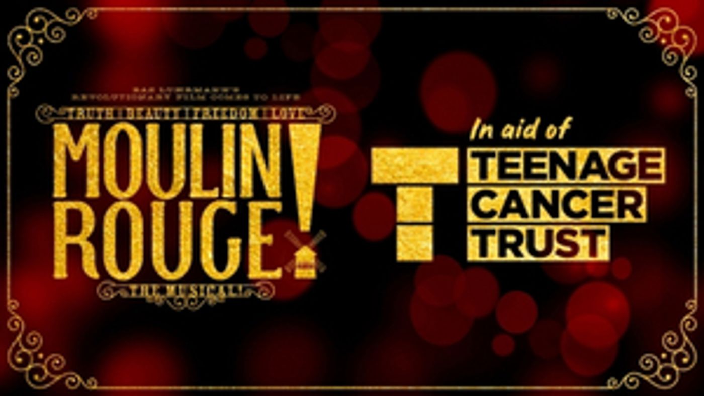 Teenage Cancer Trust and MOULIN ROUGE! Will Host a Special Gala Event in London in September  Image