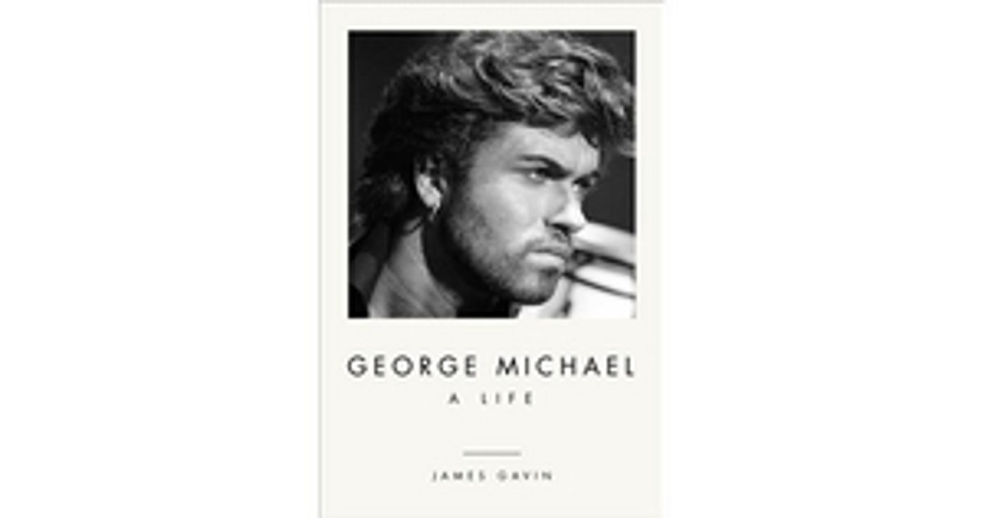 Review: GEORGE MICHAEL A LIFE by James Gavin  Image