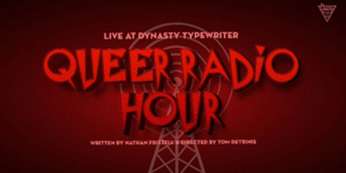 QUEER RADIO HOUR Comes To Dynasty Typewriter Next Week  Image