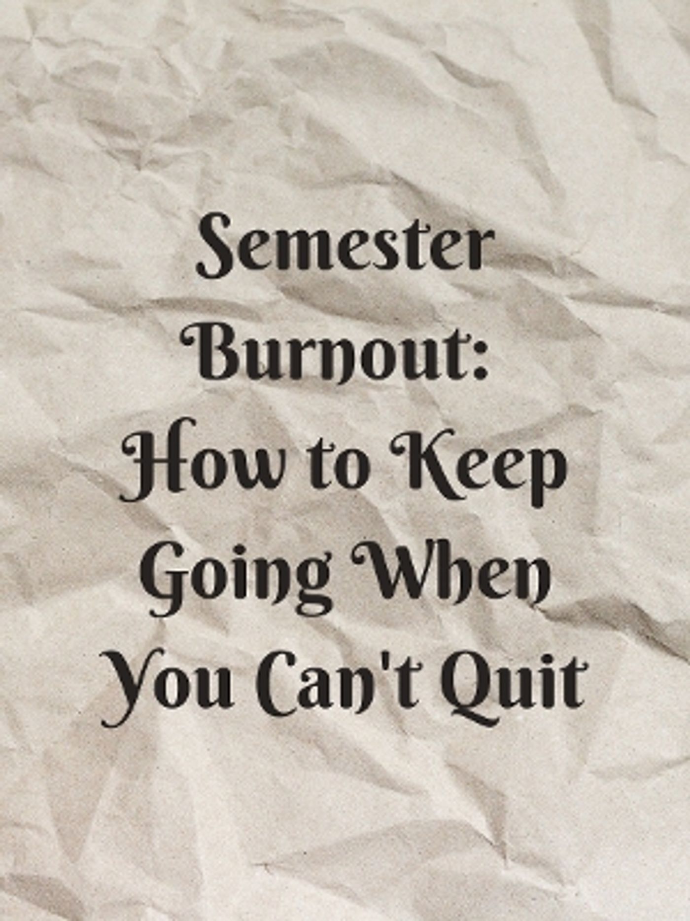 Student Blog: Semester Burnout: How to Keep Going When You Can't Quit  Image