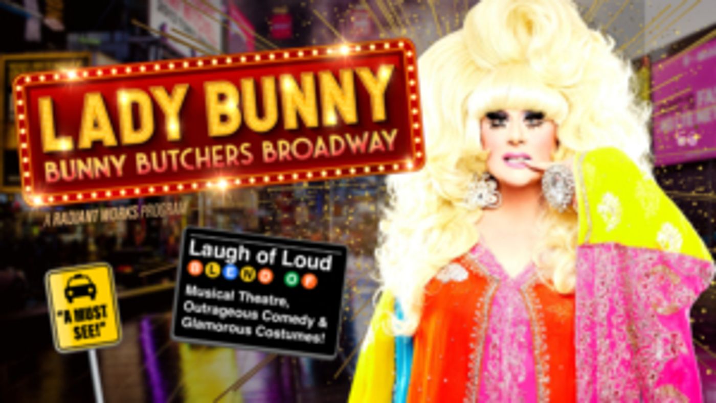 Interview: Lady Bunny of BUNNY BUTCHERS BROADWAY! at Renberg Theatre Image