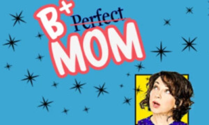 Interview: Playwright/Performer Melissa Greenspan of B+ MOM (An Enthusiastic Guide to Imperfect Parenting) Image