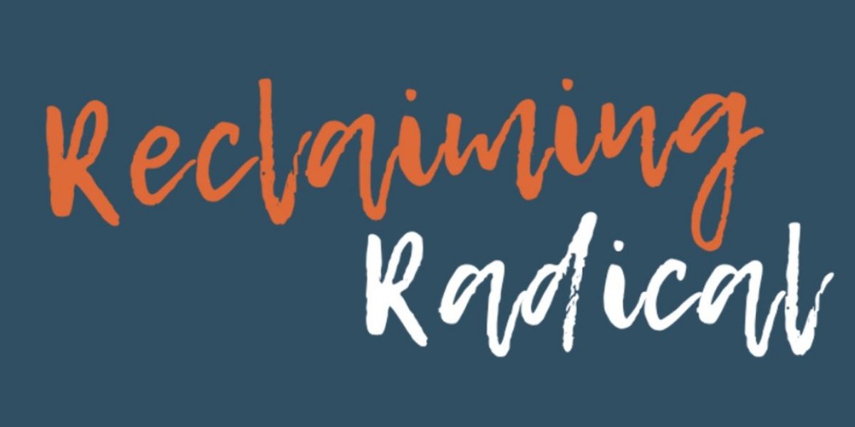 21V to Present RECLAIMING RADICAL